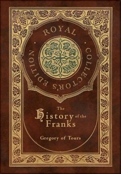 The History of the Franks (Royal Collector's Edition) (Case Laminate Hardcover with Jacket) - Gregory Of Tours