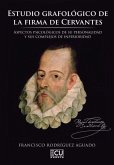 Estudio grafológico de la firma de Cervantes. Aspectos psicológicos de su personalidad y sus complejos de inferioridad