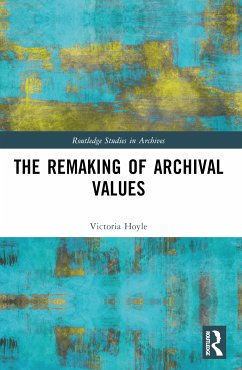 The Remaking of Archival Values - Hoyle, Victoria