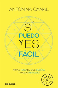 Sí Puedo Y Es Fácil: Atrae Todo Lo Que Sueñas Y Hazlo Realidad / Yes I Can, and It's Easy - Canal, Antonina
