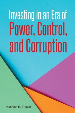 Investing in an Era of Power, Control, and Corruption - Trester, Kenneth R.