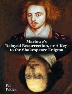 Marlowe's Delayed Resurrection, or A Key to the Shakespeare Enigma - Faklen, Pal