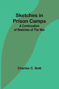 Sketches in Prison Camps - Nott, Charles C