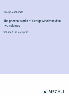 The poetical works of George MacDonald; In two volumes - Macdonald, George