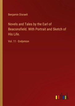 Novels and Tales by the Earl of Beaconsfield. With Portrait and Sketch of His Life.