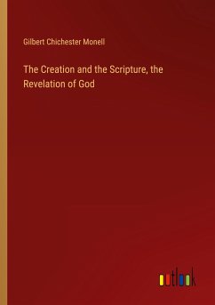 The Creation and the Scripture, the Revelation of God - Monell, Gilbert Chichester