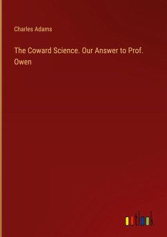 The Coward Science. Our Answer to Prof. Owen - Adams, Charles