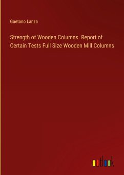 Strength of Wooden Columns. Report of Certain Tests Full Size Wooden Mill Columns
