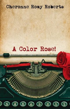 A Color Rose! - Roberts, Cheronne Romy