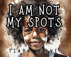I Am Not My Spots - Turner, Tiara