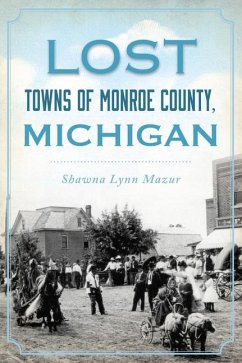 Lost Towns of Monroe County, Michigan - Mazur, Shawna Lynn