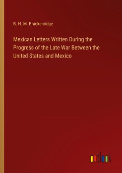 Mexican Letters Written During the Progress of the Late War Between the United States and Mexico