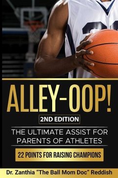 ALLEY-OOP! The Ultimate Assist for Parents of Athletes (2nd Edition) - Reddish, Zanthia The Ball Mom Doc