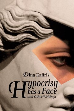 Hypocrisy Has a Face and Other Writings - Kafiris, Dina
