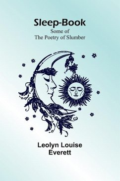 Sleep-Book; Some of the Poetry of Slumber - Everett, Leolyn Louise