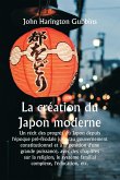 La création du Japon moderne Un récit des progrès du Japon depuis l'époque pré-féodale jusqu'au gouvernement constitutionnel et à la position d'une grande puissance, avec des chapitres sur la religion, le système familial complexe, l'éducation, etc.