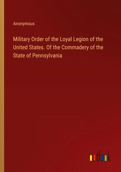 Military Order of the Loyal Legion of the United States. Of the Commadery of the State of Pennsylvania - Anonymous