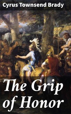 The Grip of Honor (eBook, ePUB) - Brady, Cyrus Townsend