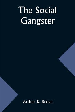 The Social Gangster - Reeve, Arthur B.