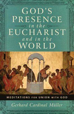 God's Presence in the Eucharist and in the World - Muller, Cardinal Gerhard Ludwig