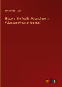 History of the Twelfth Massachusetts Volunteers (Webster Regiment) - Cook, Benjamin F.