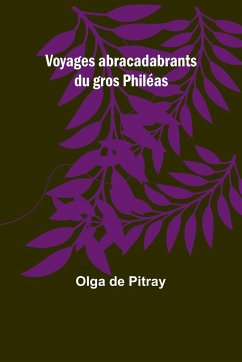 Voyages abracadabrants du gros Philéas - Pitray, Olga de