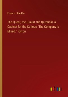 The Queer, the Quaint, the Quizzical. a Cabinet for the Curious 