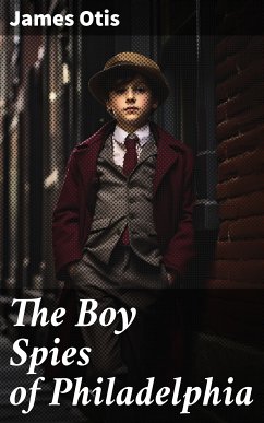 The Boy Spies of Philadelphia (eBook, ePUB) - Otis, James