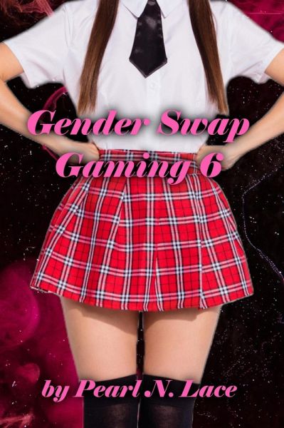 Gender Swap Gaming 6: The Conclusion (eBook, ePUB)