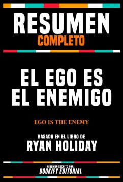 Resumen Completo - El Ego Es El Enemigo (Ego Is The Enemy) - Basado En El Libro De Ryan Holiday (eBook, ePUB) - Editorial, Bookify; Editorial, Bookify