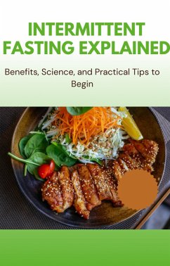 Intermittent Fasting Explained - Benefits, Science, and Practical Tips to Begin (eBook, ePUB) - Cheruto, Gloria