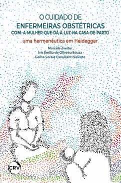 O cuidado de enfermeiras obstétricas com-amulher-que-dá-à-luzna-casa-de-parto (eBook, ePUB) - Zveiter, Marcele; Souza, Ívis Emília de Oliveira; Valente, Geilsa Soraia Cavalcanti