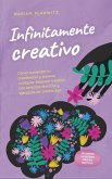 Infinitamente creativo: Cómo aumentar tu creatividad y superar cualquier bloqueo creativo con sencillas técnicas y ejercicios de creatividad - incluyendo los mejores consejos prácticos (eBook, ePUB)