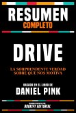 Resumen Completo - Drive - La Sorprendente Verdad Sobre Que Nos Motiva - Basado En El Libro De Daniel Pink (eBook, ePUB)