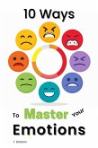 10 Ways To Master Your Emotions (eBook, ePUB)