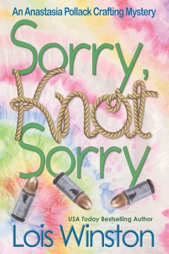 Sorry, Knot Sorry (An Anastasia Pollack Crafting Mystery, #13) (eBook, ePUB) - Winston, Lois