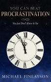 You Can Beat Procrastination - you just don't know it... YET (eBook, ePUB)
