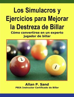 Los Simulacros y Ejercicios para Mejorar la Destreza de Billar - Cómo convertirse en un experto jugador de billar (eBook, ePUB) - Sand, Allan P.