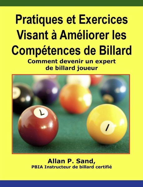 Pratiques et Exercices Visant à Améliorer les Compétences de Billard - Comment devenir un expert de billard joueur (eBook, ePUB)