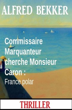 Cover Commissaire Marquanteur cherche Monsieur Caron : France polar (eBook, ePUB)