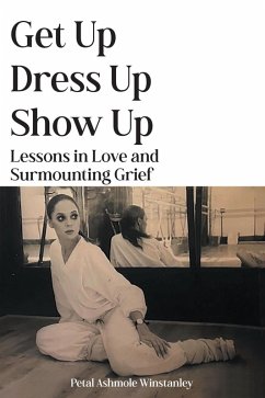 Get Up, Dress Up, Show Up (eBook, ePUB) - Ashmole Winstanley, Petal
