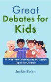 Great Debates for Kids: 31 Important Debating and Discussion Topics for Children (eBook, ePUB)