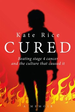 Cover Cured: Beating Stage 4 Cancer and the Culture That Caused It (eBook, ePUB)