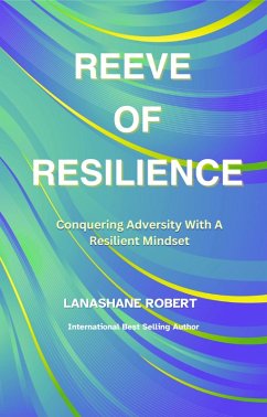 Reeve Of Resilience: Conquering Adversity With A Resilient Mindset (eBook, ePUB) - Robert, Lanashane