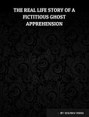 The Real Life Story of a Fictitious Ghost Apprehension (eBook, ePUB) The Real Life Story of a Fictitious Ghost Apprehension (eBook, ePUB)