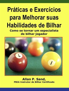 Práticas e Exercícios para Melhorar suas Habilidades de Bilhar - Como se tornar um especialista de bilhar jogador (eBook, ePUB) - Sand, Allan P.