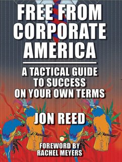 Free From Corporate America: A Tactical Guide to Success on Your Own Terms (eBook, ePUB) - Reed, Jonathan