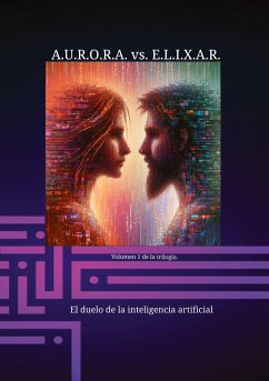 A.U.R.O.R.A. vs. E.L.I.X.A.R. El duelo de la inteligencia artificial - Hartmann, Klaus