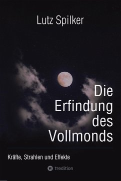 Die Erfindung des Vollmonds - Spilker, Lutz