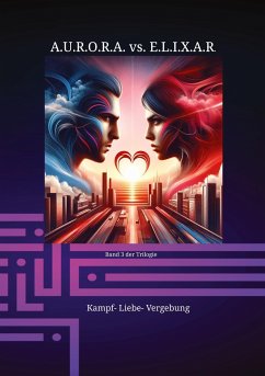 A.U.R.O.R.A. vs. E.L.I.X.A.R. Kampf- Liebe- Vergebung - Hartmann, Klaus